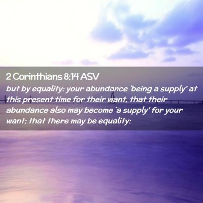 Picture 02 - 2 Corinthians 8:14 ASV - but by equality: your abundance `being a supply' - Bible Verse Picture