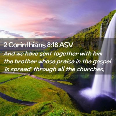 Picture 02 - 2 Corinthians 8:18 ASV - And we have sent together with him the brother - Bible Verse Picture