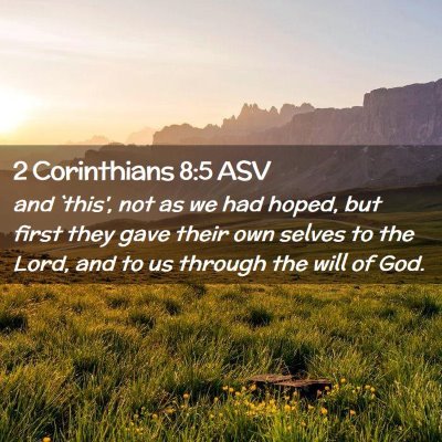 Picture 02 - 2 Corinthians 8:5 ASV - and `this', not as we had hoped, but first they - Bible Verse Picture