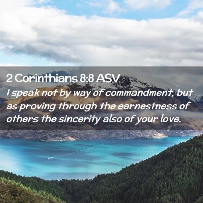 Picture 02 - 2 Corinthians 8:8 ASV - I speak not by way of commandment, but as proving - Bible Verse Picture