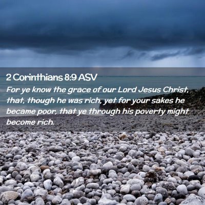 Picture 02 - 2 Corinthians 8:9 ASV - For ye know the grace of our Lord Jesus Christ, - Bible Verse Picture