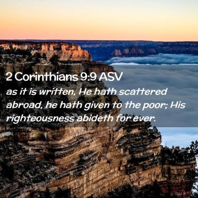 Picture 02 - 2 Corinthians 9:9 ASV - as it is written, He hath scattered abroad, he - Bible Verse Picture
