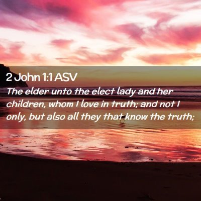 Picture 02 - 2 John 1:1 ASV - The elder unto the elect lady and her children, - Bible Verse Picture