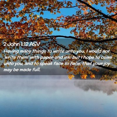Picture 02 - 2 John 1:12 ASV - Having many things to write unto you, I would not - Bible Verse Picture