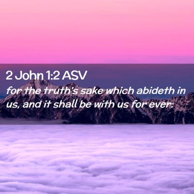 Picture 02 - 2 John 1:2 ASV - for the truth's sake which abideth in us, and it - Bible Verse Picture