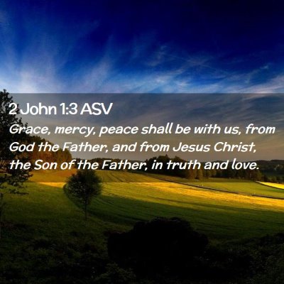 Picture 02 - 2 John 1:3 ASV - Grace, mercy, peace shall be with us, from God - Bible Verse Picture