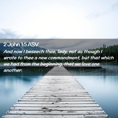 Picture 02 - 2 John 1:5 ASV - And now I beseech thee, lady, not as though I - Bible Verse Picture
