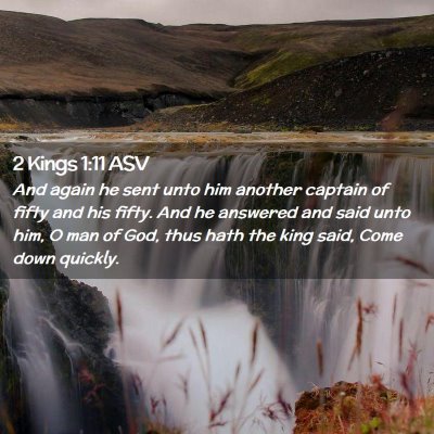 Picture 02 - 2 Kings 1:11 ASV - And again he sent unto him another captain of - Bible Verse Picture