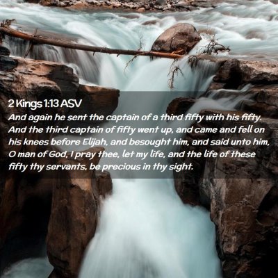 Picture 02 - 2 Kings 1:13 ASV - And again he sent the captain of a third fifty - Bible Verse Picture
