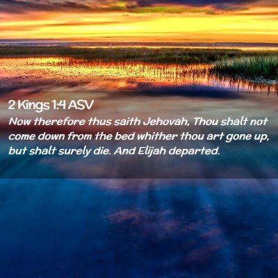 Picture 02 - 2 Kings 1:4 ASV - Now therefore thus saith Jehovah, Thou shalt not - Bible Verse Picture