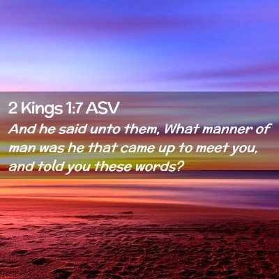 Picture 02 - 2 Kings 1:7 ASV - And he said unto them, What manner of man was he - Bible Verse Picture