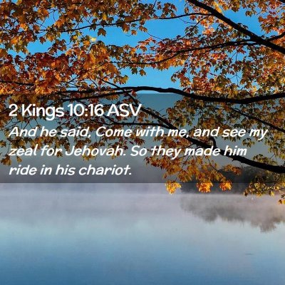 Picture 02 - 2 Kings 10:16 ASV - And he said, Come with me, and see my zeal for - Bible Verse Picture