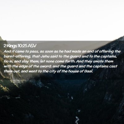 Picture 02 - 2 Kings 10:25 ASV - And it came to pass, as soon as he had made an - Bible Verse Picture