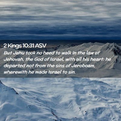 Picture 02 - 2 Kings 10:31 ASV - But Jehu took no heed to walk in the law of - Bible Verse Picture