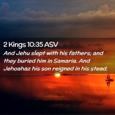 Picture 02 - 2 Kings 10:35 ASV - And Jehu slept with his fathers; and they buried - Bible Verse Picture