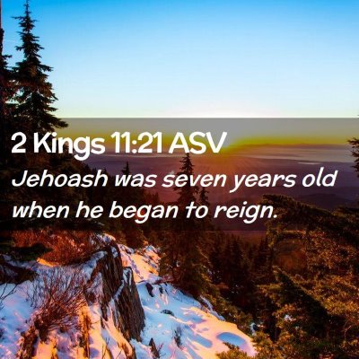 Picture 02 - 2 Kings 11:21 ASV - Jehoash was seven years old when he began to - Bible Verse Picture
