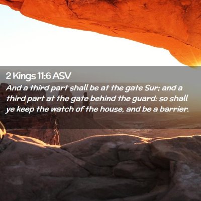 Picture 02 - 2 Kings 11:6 ASV - And a third part shall be at the gate Sur; and a - Bible Verse Picture