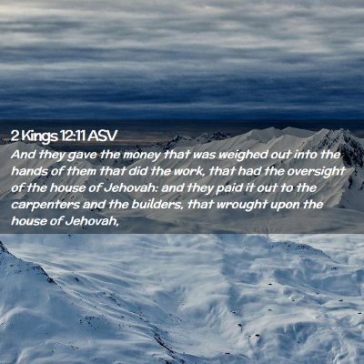 Picture 02 - 2 Kings 12:11 ASV - And they gave the money that was weighed out into - Bible Verse Picture