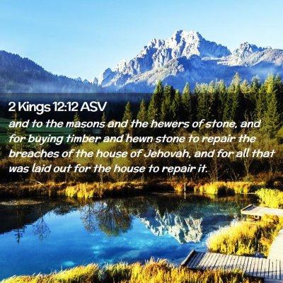 Picture 02 - 2 Kings 12:12 ASV - and to the masons and the hewers of stone, and - Bible Verse Picture