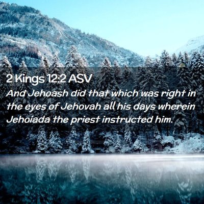 Picture 02 - 2 Kings 12:2 ASV - And Jehoash did that which was right in the eyes - Bible Verse Picture