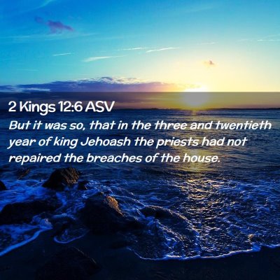 Picture 02 - 2 Kings 12:6 ASV - But it was so, that in the three and twentieth - Bible Verse Picture