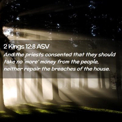 Picture 02 - 2 Kings 12:8 ASV - And the priests consented that they should take - Bible Verse Picture