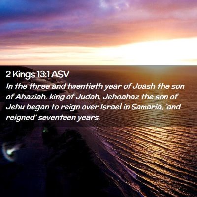Picture 02 - 2 Kings 13:1 ASV - In the three and twentieth year of Joash the son - Bible Verse Picture