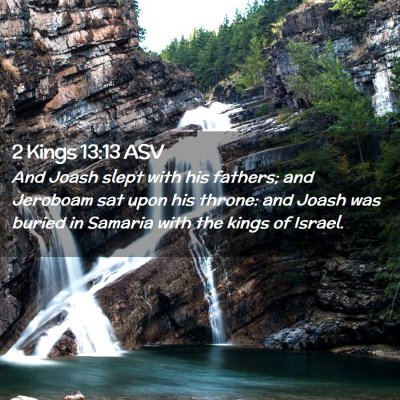 Picture 02 - 2 Kings 13:13 ASV - And Joash slept with his fathers; and Jeroboam - Bible Verse Picture