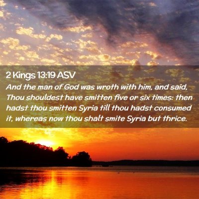Picture 02 - 2 Kings 13:19 ASV - And the man of God was wroth with him, and said, - Bible Verse Picture