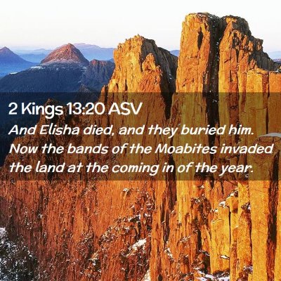 Picture 02 - 2 Kings 13:20 ASV - And Elisha died, and they buried him. Now the - Bible Verse Picture
