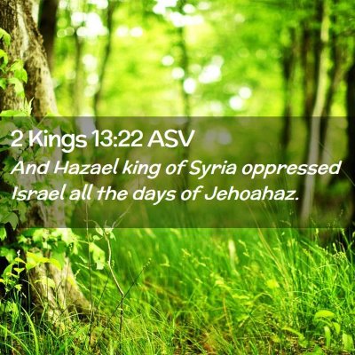 Picture 02 - 2 Kings 13:22 ASV - And Hazael king of Syria oppressed Israel all the - Bible Verse Picture