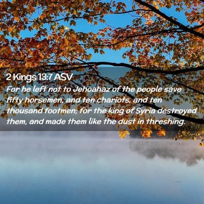 Picture 02 - 2 Kings 13:7 ASV - For he left not to Jehoahaz of the people save - Bible Verse Picture