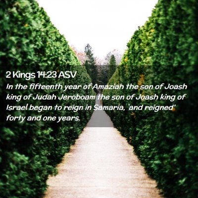 Picture 02 - 2 Kings 14:23 ASV - In the fifteenth year of Amaziah the son of Joash - Bible Verse Picture