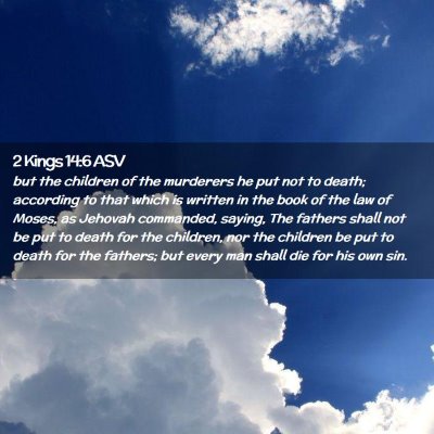 Picture 02 - 2 Kings 14:6 ASV - but the children of the murderers he put not to - Bible Verse Picture