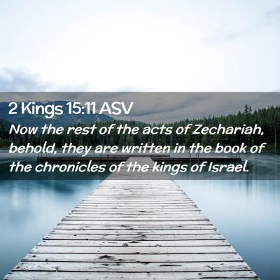 Picture 02 - 2 Kings 15:11 ASV - Now the rest of the acts of Zechariah, behold, - Bible Verse Picture