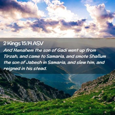 Picture 02 - 2 Kings 15:14 ASV - And Menahem the son of Gadi went up from Tirzah, - Bible Verse Picture