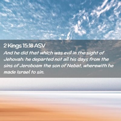 Picture 02 - 2 Kings 15:18 ASV - And he did that which was evil in the sight of - Bible Verse Picture