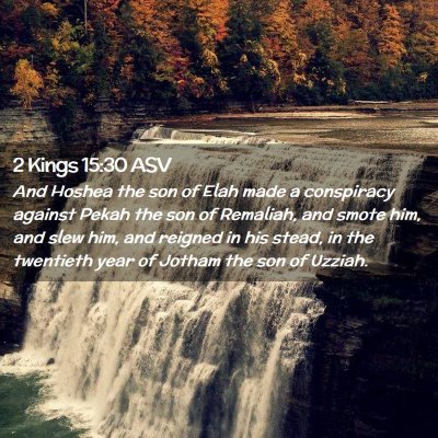 Picture 02 - 2 Kings 15:30 ASV - And Hoshea the son of Elah made a conspiracy - Bible Verse Picture