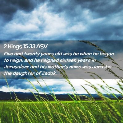 Picture 02 - 2 Kings 15:33 ASV - Five and twenty years old was he when he began to - Bible Verse Picture