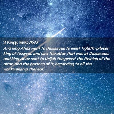 Picture 02 - 2 Kings 16:10 ASV - And king Ahaz went to Damascus to meet - Bible Verse Picture