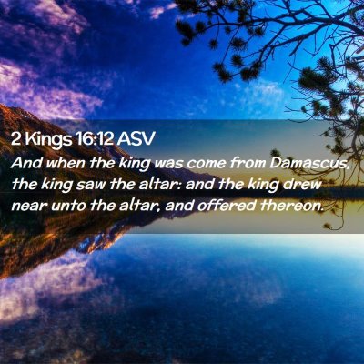 Picture 02 - 2 Kings 16:12 ASV - And when the king was come from Damascus, the - Bible Verse Picture