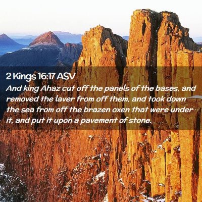 Picture 02 - 2 Kings 16:17 ASV - And king Ahaz cut off the panels of the bases, - Bible Verse Picture
