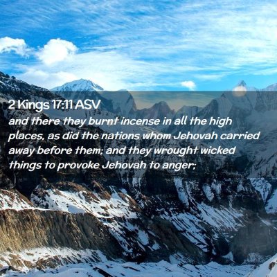 Picture 02 - 2 Kings 17:11 ASV - and there they burnt incense in all the high - Bible Verse Picture