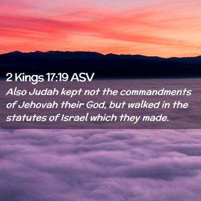 Picture 02 - 2 Kings 17:19 ASV - Also Judah kept not the commandments of Jehovah - Bible Verse Picture