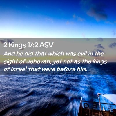 Picture 02 - 2 Kings 17:2 ASV - And he did that which was evil in the sight of - Bible Verse Picture