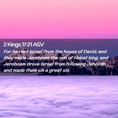 Picture 02 - 2 Kings 17:21 ASV - For he rent Israel from the house of David; and - Bible Verse Picture