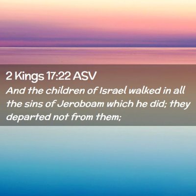 Picture 02 - 2 Kings 17:22 ASV - And the children of Israel walked in all the sins - Bible Verse Picture