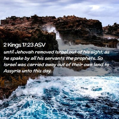 Picture 02 - 2 Kings 17:23 ASV - until Jehovah removed Israel out of his sight, as - Bible Verse Picture