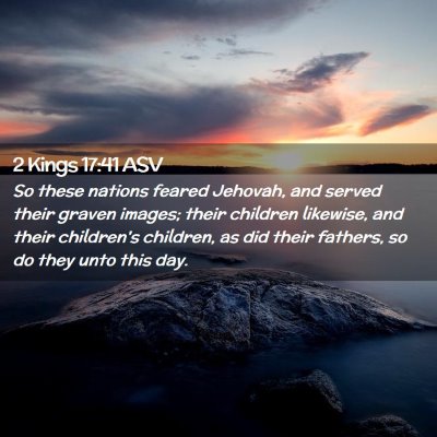 Picture 02 - 2 Kings 17:41 ASV - So these nations feared Jehovah, and served their - Bible Verse Picture