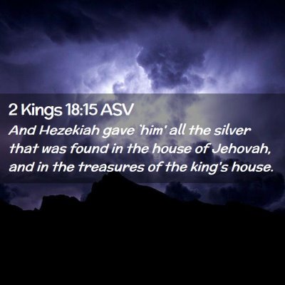 Picture 02 - 2 Kings 18:15 ASV - And Hezekiah gave `him' all the silver that was - Bible Verse Picture